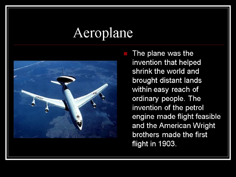 Aeroplane  The plane was the invention that helped shrink the world and brought